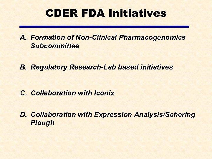 CDER FDA Initiatives A. Formation of Non-Clinical Pharmacogenomics Subcommittee B. Regulatory Research-Lab based initiatives