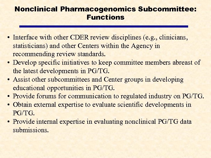 Nonclinical Pharmacogenomics Subcommittee: Functions • Interface with other CDER review disciplines (e. g. ,