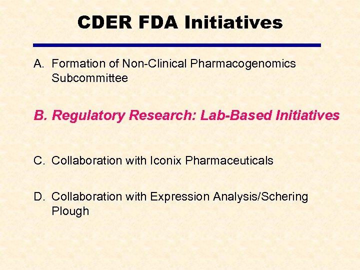 CDER FDA Initiatives A. Formation of Non-Clinical Pharmacogenomics Subcommittee B. Regulatory Research: Lab-Based Initiatives