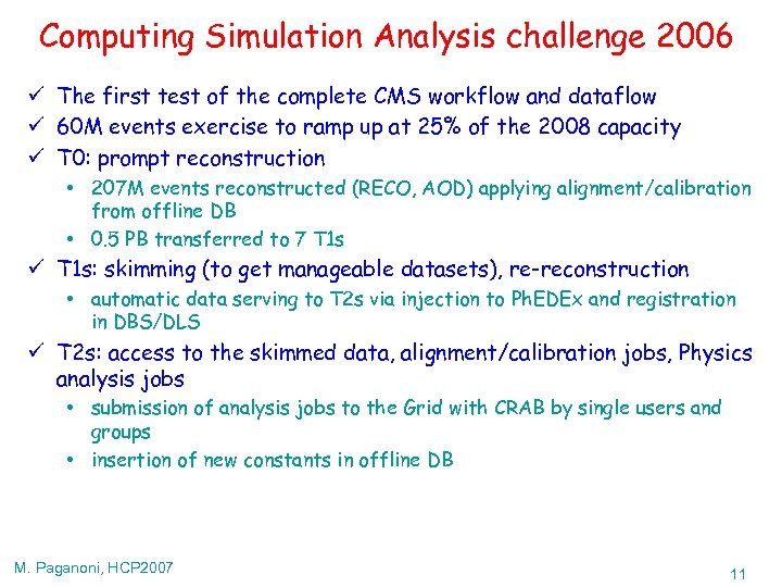 Computing Simulation Analysis challenge 2006 ü The first test of the complete CMS workflow