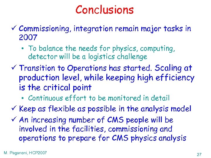 Conclusions ü Commissioning, integration remain major tasks in 2007 • To balance the needs