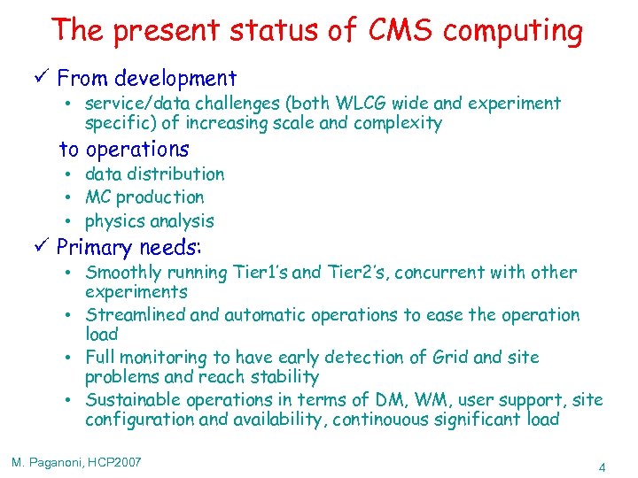 The present status of CMS computing ü From development • service/data challenges (both WLCG