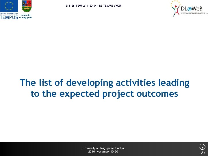 511126 -TEMPUS-1 -2010 -1 -RS-TEMPUS-SMGR University of Kragujevac The list of developing activities leading