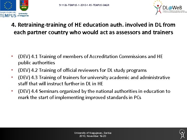 511126 -TEMPUS-1 -2010 -1 -RS-TEMPUS-SMGR University of Kragujevac 4. Retraining-training of HE education auth.