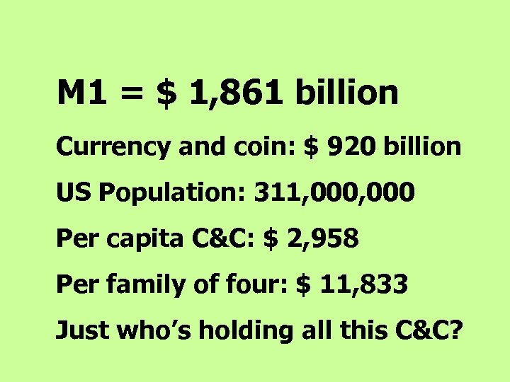 M 1 = $ 1, 861 billion Currency and coin: $ 920 billion US