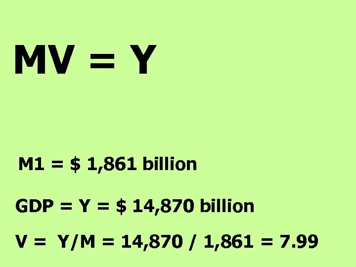 MV = Y M 1 = $ 1, 861 billion GDP = Y =