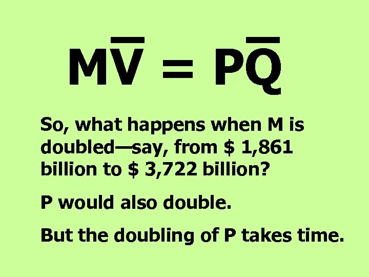 MV = PQ So, what happens when M is doubled—say, from $ 1, 861