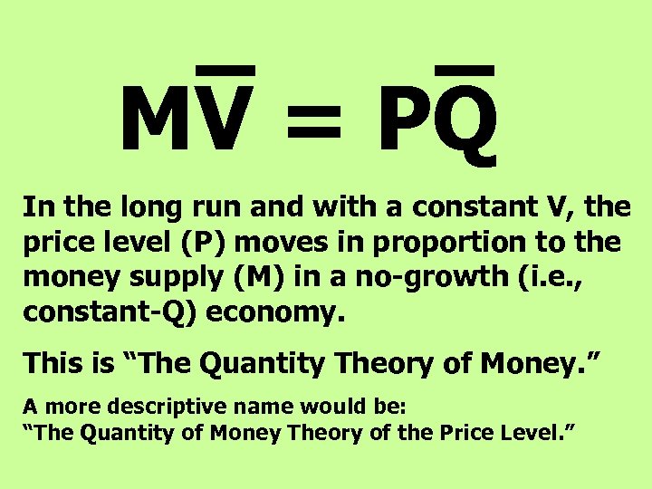 MV = PQ In the long run and with a constant V, the price