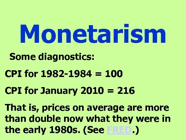 Monetarism Some diagnostics: CPI for 1982 -1984 = 100 CPI for January 2010 =