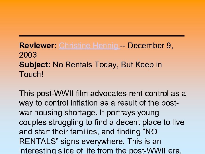 Reviewer: Christine Hennig -- December 9, 2003 Subject: No Rentals Today, But Keep in