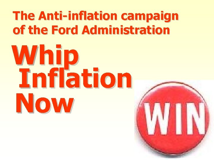 The Anti-inflation campaign of the Ford Administration Whip W Inflation I Now N 