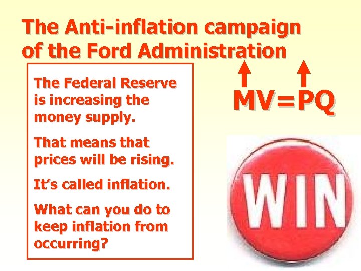 The Anti-inflation campaign of the Ford Administration The Federal Reserve is increasing the money