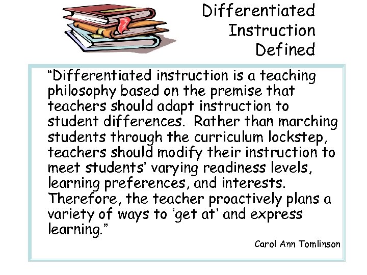 Differentiated Instruction Defined “Differentiated instruction is a teaching philosophy based on the premise that