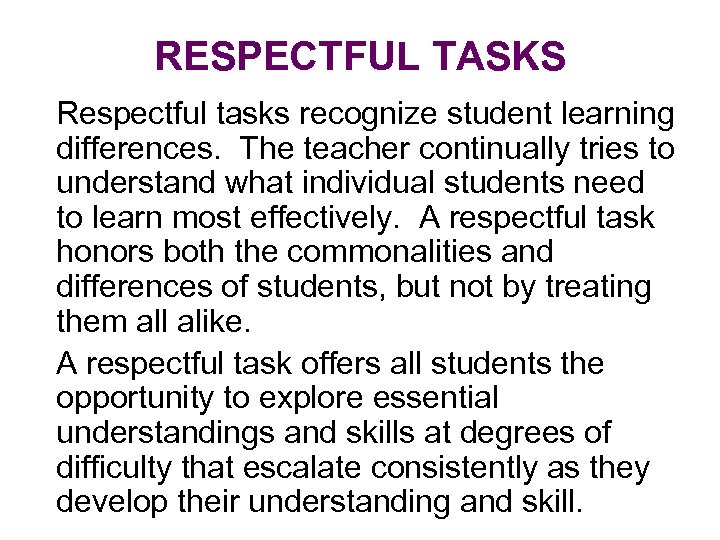 RESPECTFUL TASKS Respectful tasks recognize student learning differences. The teacher continually tries to understand