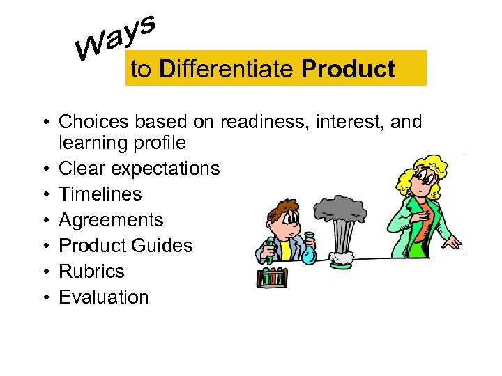 to Differentiate Product • Choices based on readiness, interest, and learning profile • Clear