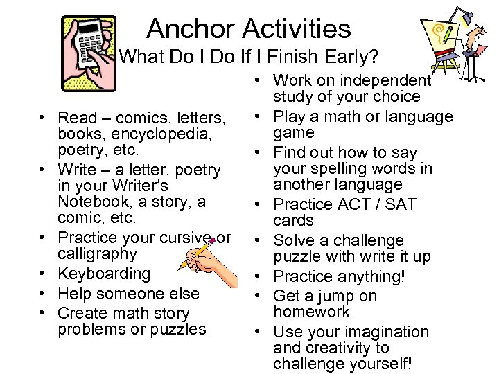 Anchor Activities What Do If I Finish Early? • Read – comics, letters, books,