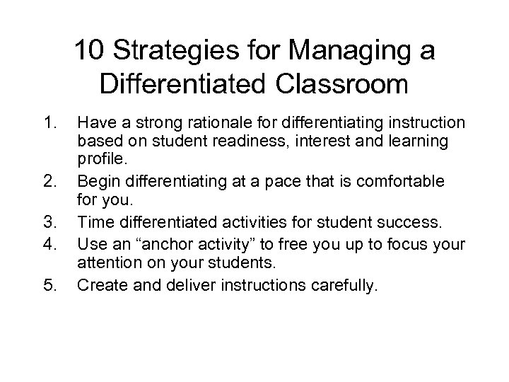 10 Strategies for Managing a Differentiated Classroom 1. 2. 3. 4. 5. Have a