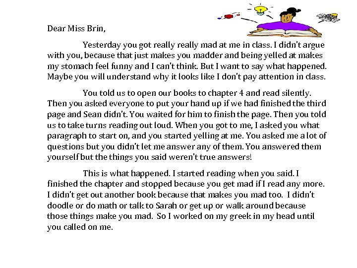 Dear Miss Brin, Yesterday you got really mad at me in class. I didn’t
