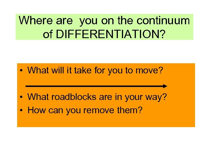 Where are you on the continuum of DIFFERENTIATION? • What will it take for
