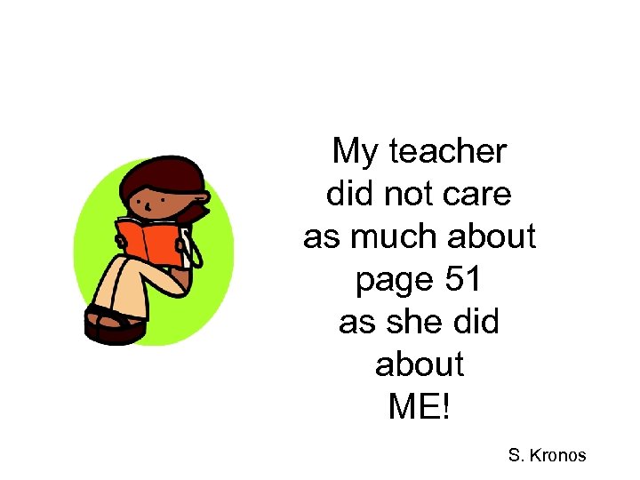 My teacher did not care as much about page 51 as she did about