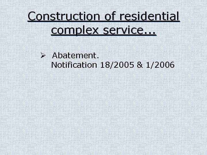 Construction of residential complex service. . . Ø Abatement. Notification 18/2005 & 1/2006 