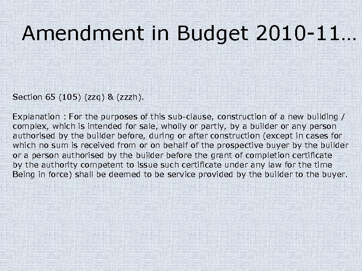 Amendment in Budget 2010 -11… Section 65 (105) (zzq) & (zzzh). Explanation : For