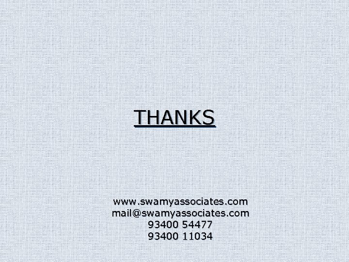THANKS www. swamyassociates. com mail@swamyassociates. com 93400 54477 93400 11034 