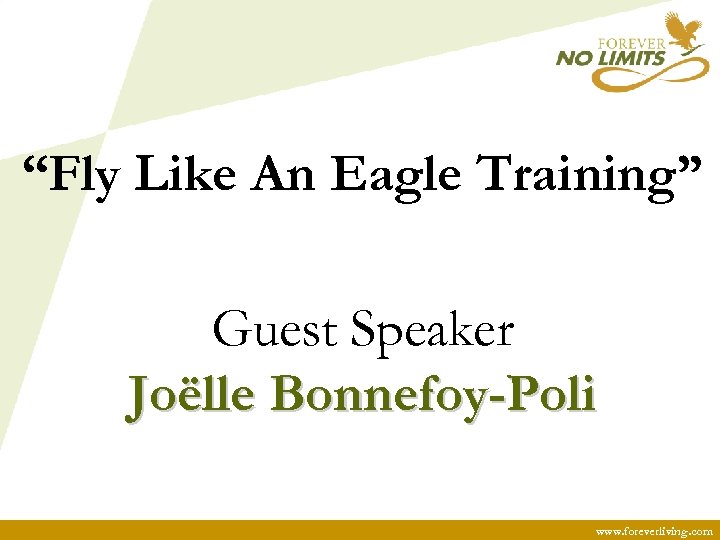 “Fly Like An Eagle Training” Guest Speaker Joëlle Bonnefoy-Poli www. foreverliving. com 