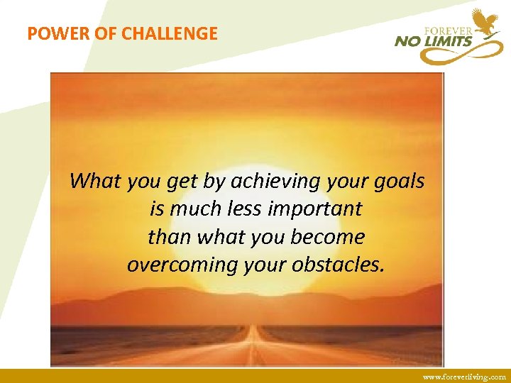POWER OF CHALLENGE What you get by achieving your goals is much less important