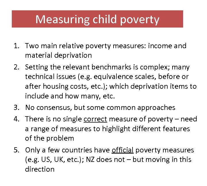 Measuring child poverty 1. Two main relative poverty measures: income and material deprivation 2.
