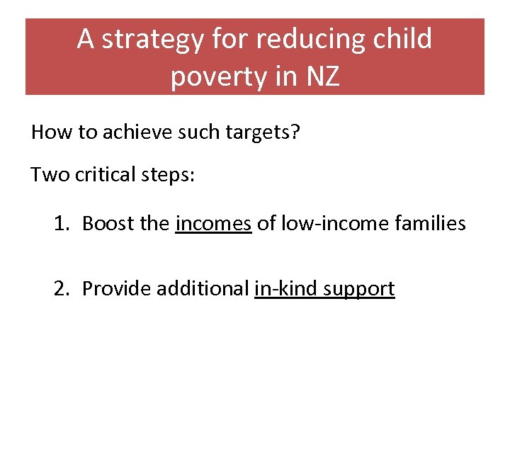 A strategy for reducing child poverty in NZ How to achieve such targets? Two