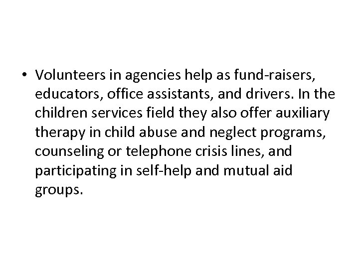  • Volunteers in agencies help as fund-raisers, educators, office assistants, and drivers. In