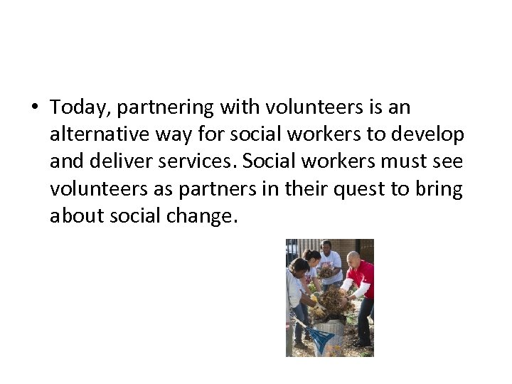  • Today, partnering with volunteers is an alternative way for social workers to