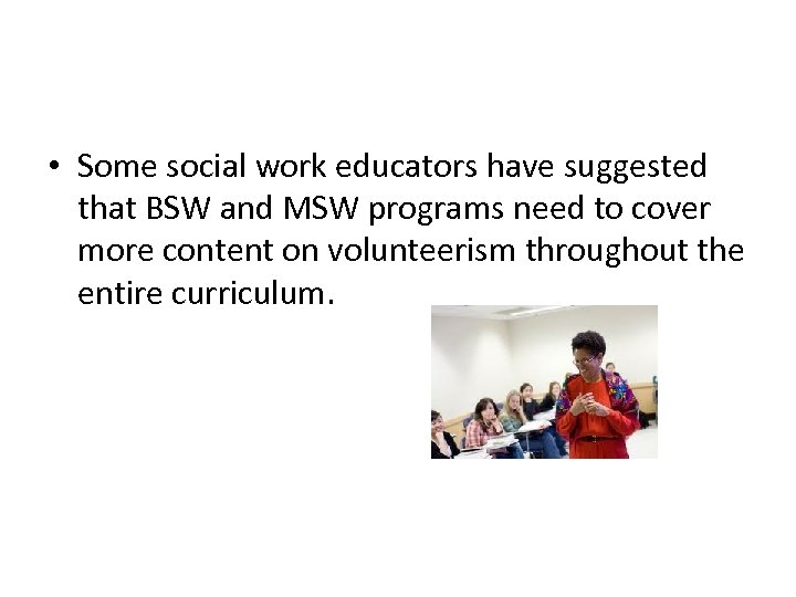  • Some social work educators have suggested that BSW and MSW programs need