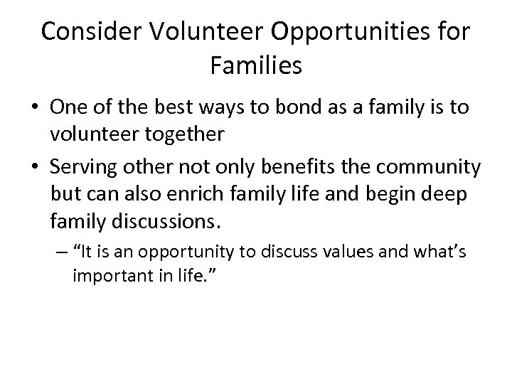 Consider Volunteer Opportunities for Families • One of the best ways to bond as