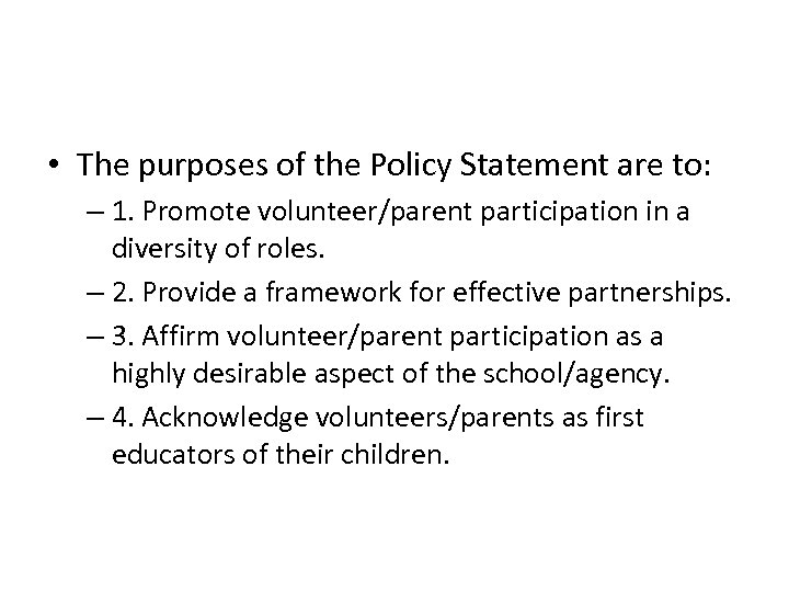  • The purposes of the Policy Statement are to: – 1. Promote volunteer/parent