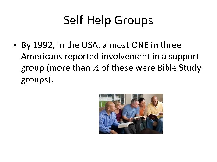 Self Help Groups • By 1992, in the USA, almost ONE in three Americans