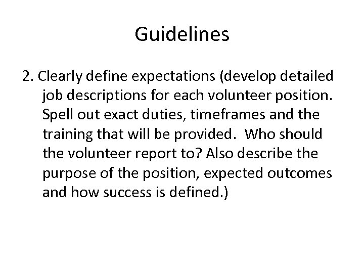 Guidelines 2. Clearly define expectations (develop detailed job descriptions for each volunteer position. Spell