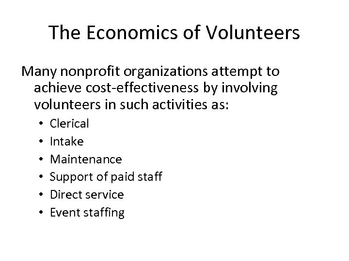 The Economics of Volunteers Many nonprofit organizations attempt to achieve cost-effectiveness by involving volunteers