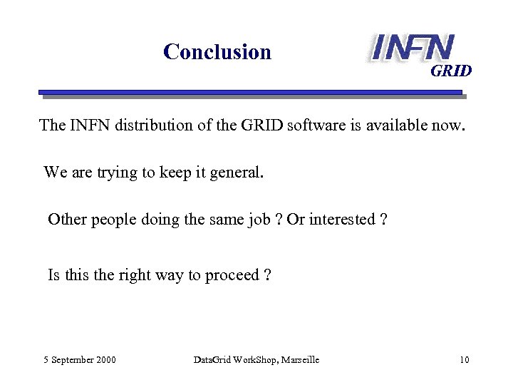 Conclusion GRID The INFN distribution of the GRID software is available now. We are