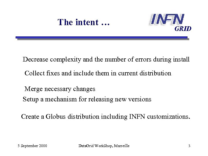 The intent … GRID Decrease complexity and the number of errors during install Collect