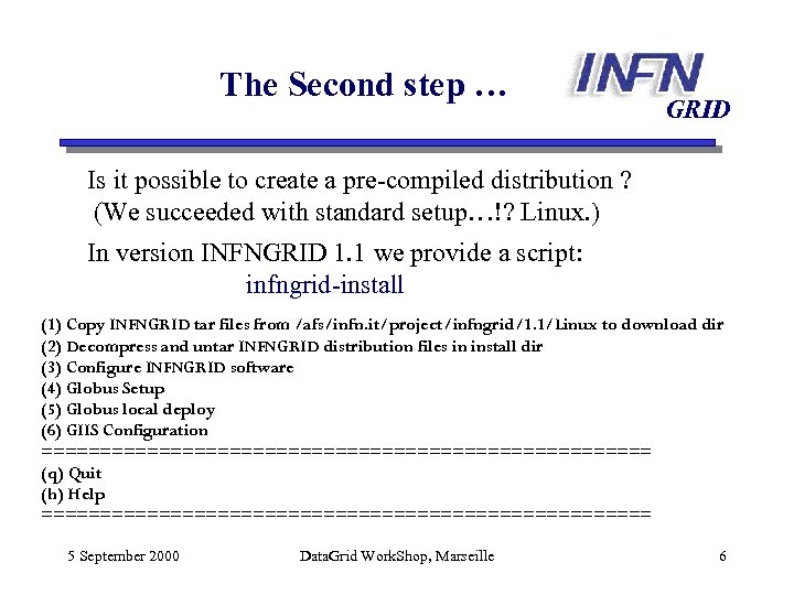 The Second step … GRID Is it possible to create a pre-compiled distribution ?
