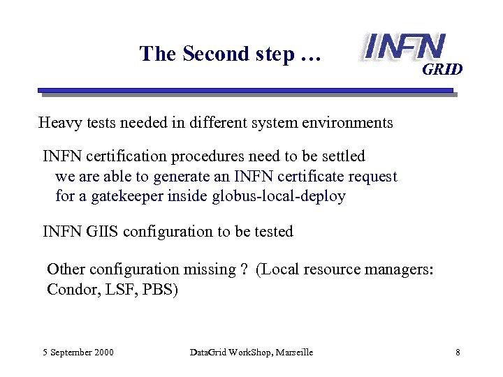 The Second step … GRID Heavy tests needed in different system environments INFN certification