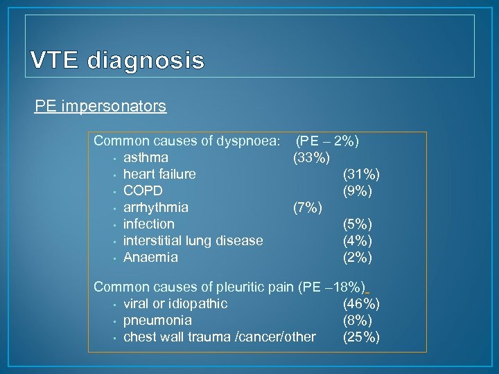 VTE diagnosis PE impersonators Common causes of dyspnoea: (PE – 2%) • asthma (33%)