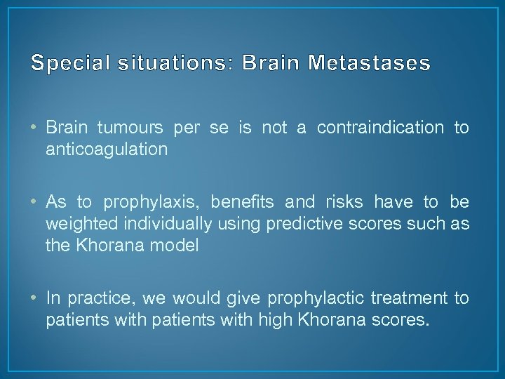 Special situations: Brain Metastases • Brain tumours per se is not a contraindication to