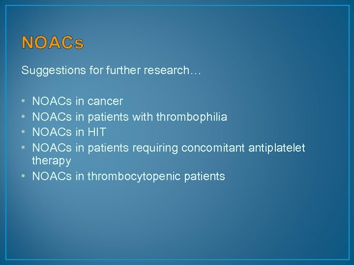 NOACs Suggestions for further research… • • NOACs in cancer NOACs in patients with