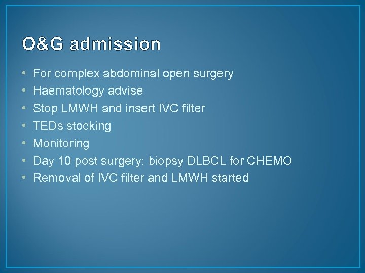 O&G admission • • For complex abdominal open surgery Haematology advise Stop LMWH and
