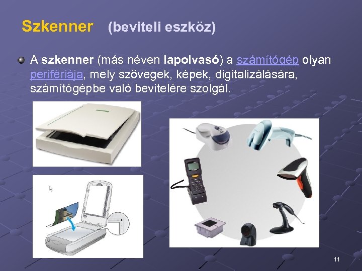 Szkenner (beviteli eszköz) A szkenner (más néven lapolvasó) a számítógép olyan perifériája, mely szövegek,