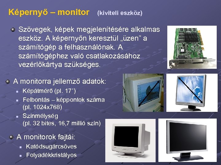 Képernyő – monitor (kiviteli eszköz) Szövegek, képek megjelenítésére alkalmas eszköz. A képernyőn keresztül „üzen”