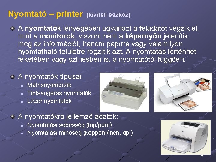 Nyomtató – printer (kiviteli eszköz) A nyomtatók lényegében ugyanazt a feladatot végzik el, mint